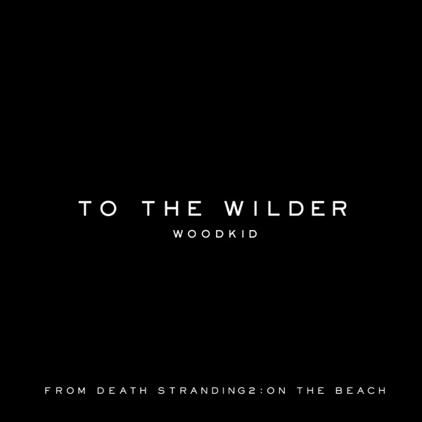 [单曲]To the Wilder (from “DEATH STRANDING 2 : ON THE BEACH” Soundtrack)