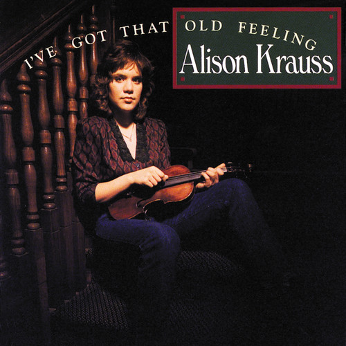 Alison Krauss – I’ve Got That Old Feeling