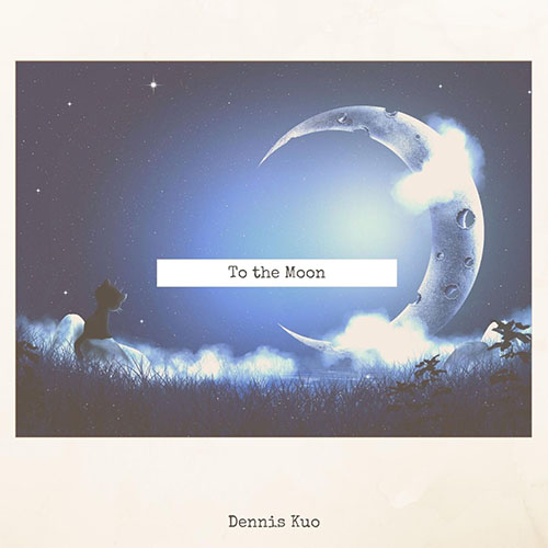 Dennis Kuo – To the Moon