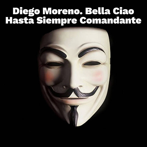Diego Moreno – Bella Ciao! Hasta Siempre Comandante!