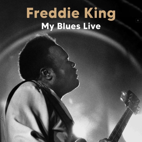 Freddie King – My Blues Live