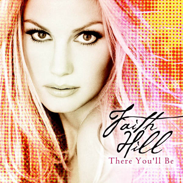 Faith Hill – There You’ll Be