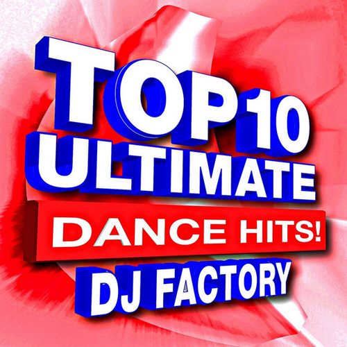 Dj Factory – Top 10 Ultimate Dance Hits! Playlist (十大终极舞蹈金曲！)