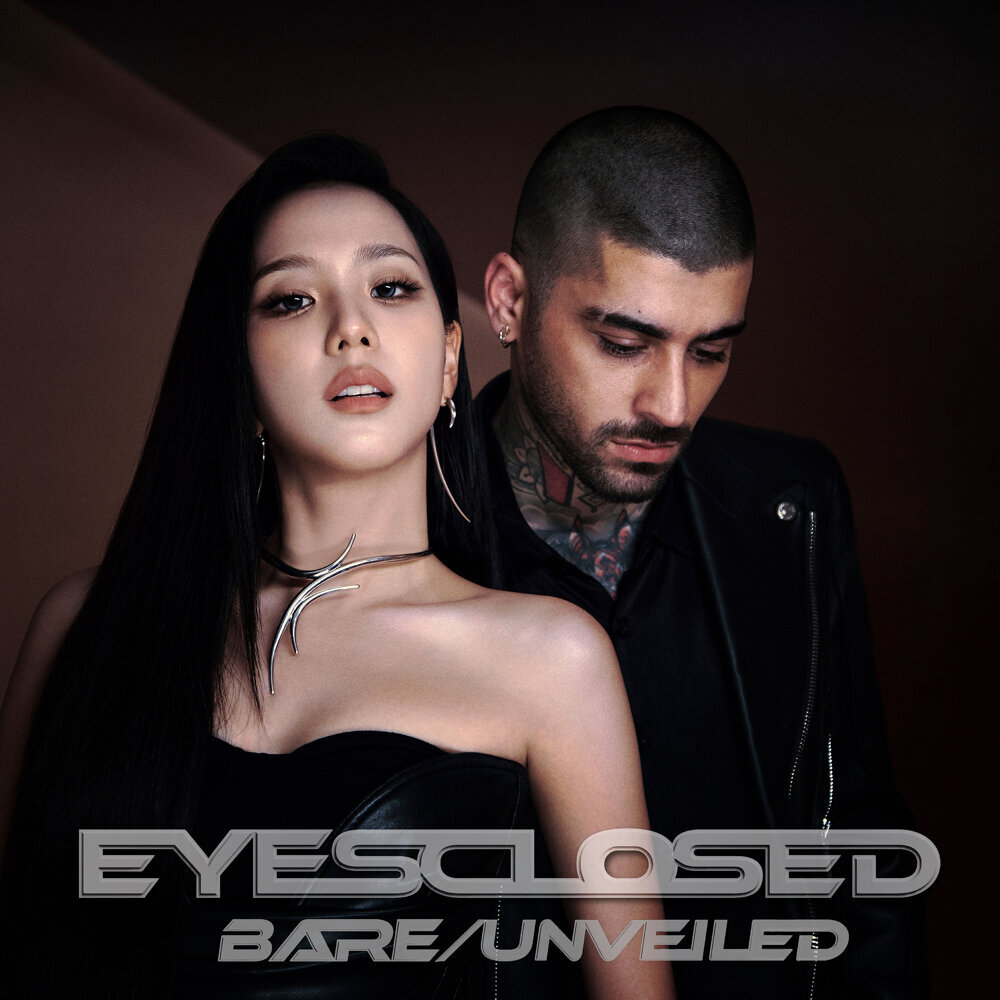 JISOO & ZAYN – EYES CLOSED – BAREUNVEILED