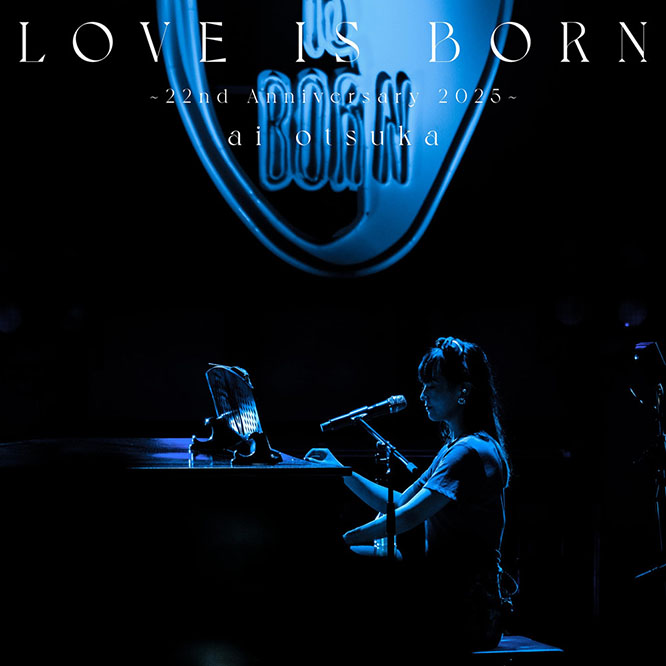 大塚愛 – LOVE IS BORN ～22nd Anniversary 2025～ (Live) 2