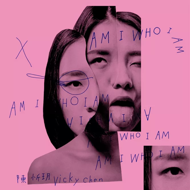 陳忻玥 – Am I Who I Am